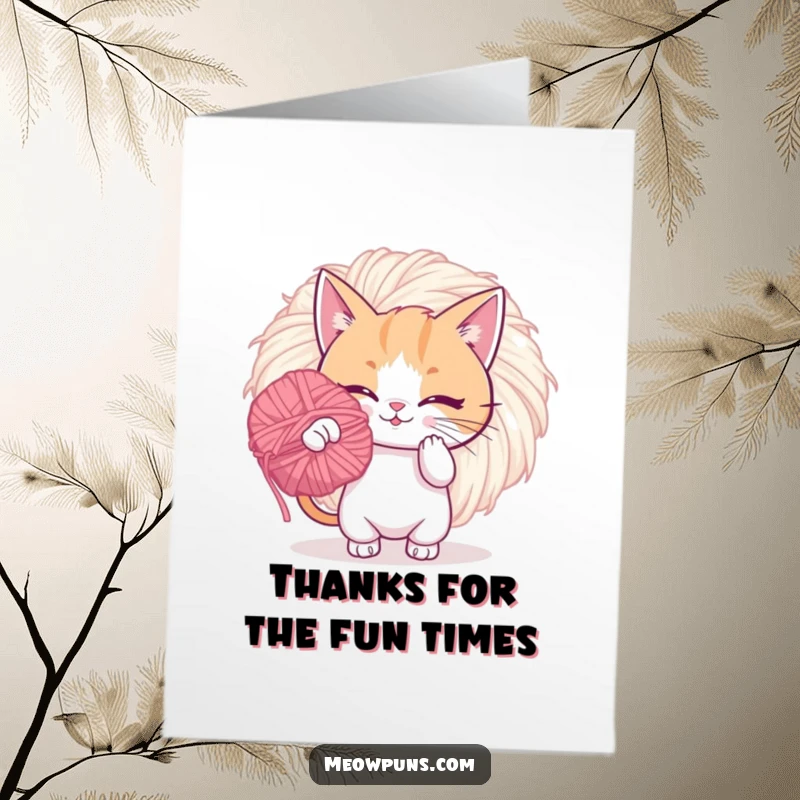 Funny free printable thank you card: A cat gleefully bats at a massive, fuzzy yarn pom-pom. Thanks for the fun times!